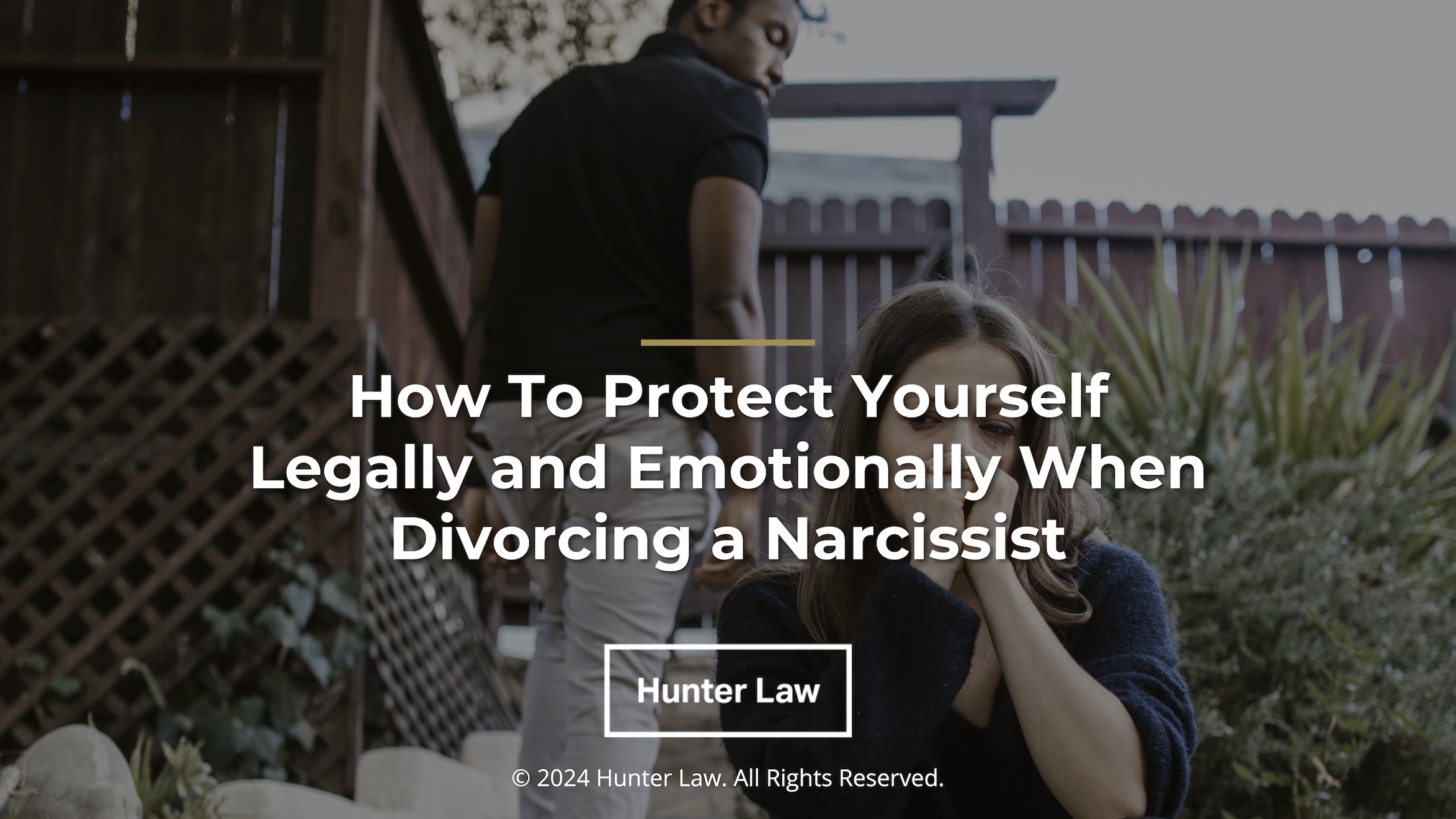 Hunter Law_Featured – How To Protect Yourself Legally and Emotionally When Divorcing a Narcissist – adjusted