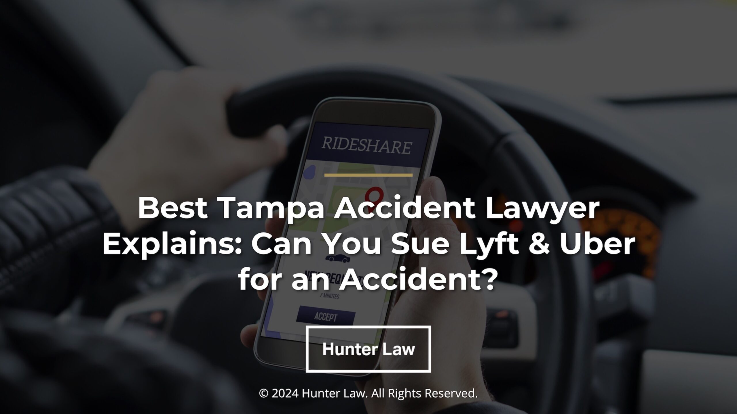 Hunter Law_Featured – Best Tampa Accident Lawyer Explains – Can You Sue Lyft & Uber for an Accident – adjusted