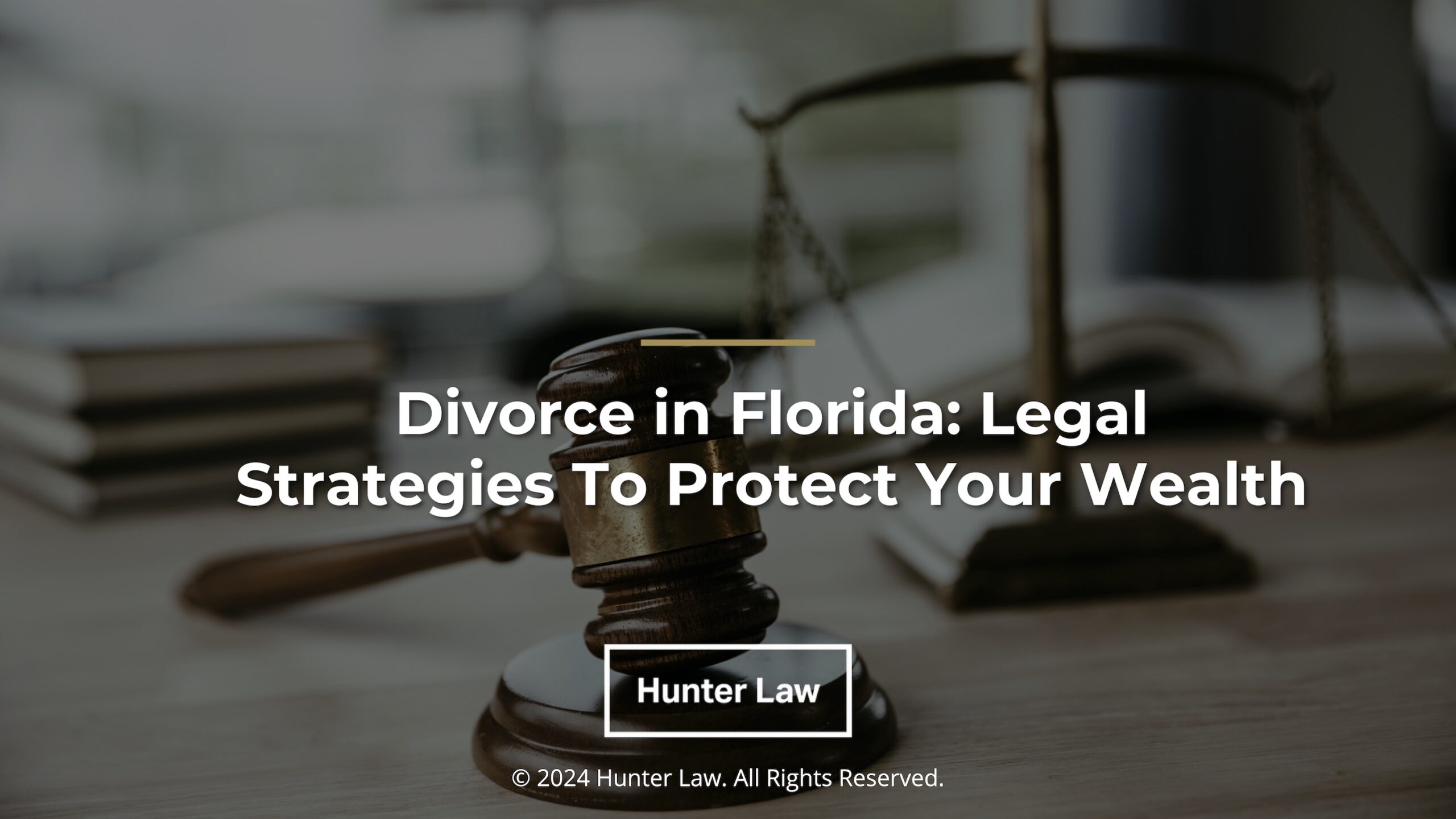 Hunter Law_Featured – Divorce in Florida – Legal Strategies To Protect Your Wealth – adjusted